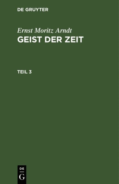 Ernst Moritz Arndt - Ernst Moritz Arndt: Geist der Zeit. Teil 3, E-bok