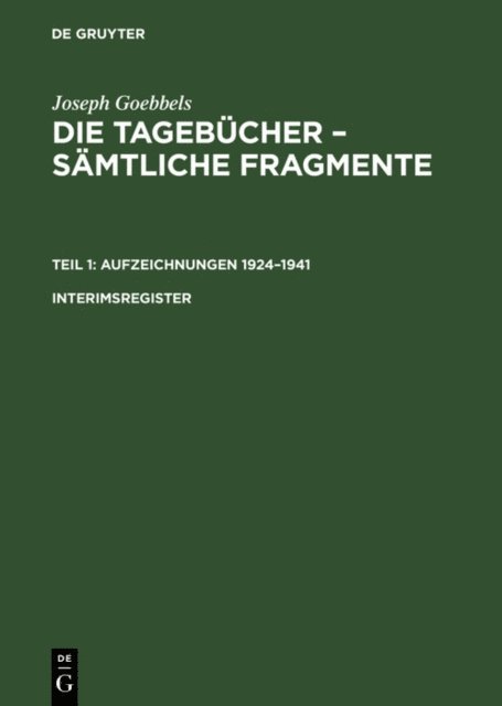 Joseph Goebbels, Elke Frohlich - Joseph Goebbels: Die Tagebücher – Sämtliche Fragmente. Teil 1: Aufzeichnungen 1924–1941. Interimsregister, E-bok