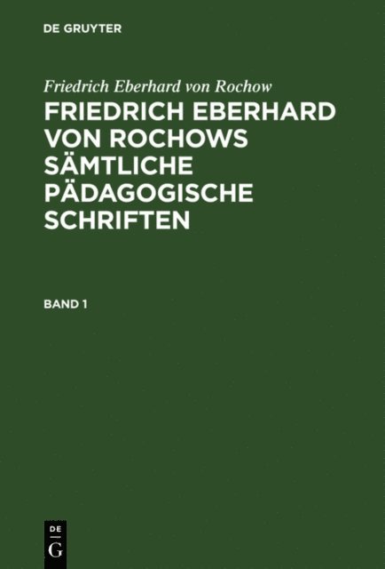 Friedrich Eberhard von Rochow, Friedrich Wienecke, Jonas Fritz - Friedrich Eberhard von Rochow: Friedrich Eberhard von Rochows sämtliche pädagogische Schriften. Band 1, E-bok