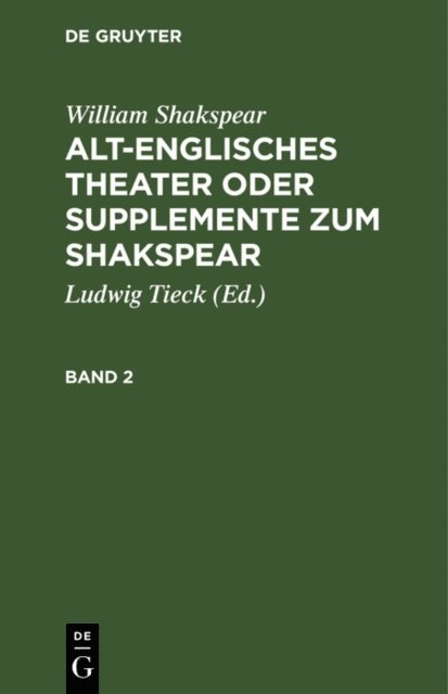 William Shakspear, Ludwig Tieck - William Shakspear: Alt-englisches Theater oder Supplemente zum Shakspear. Band 2, E-bok