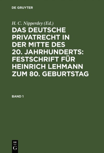 H. C. Nipperdey - Das deutsche Privatrecht in der Mitte des 20. Jahrhunderts: Festschrift für Heinrich Lehmann zum 80. Geburtstag. Band 1, E-bok