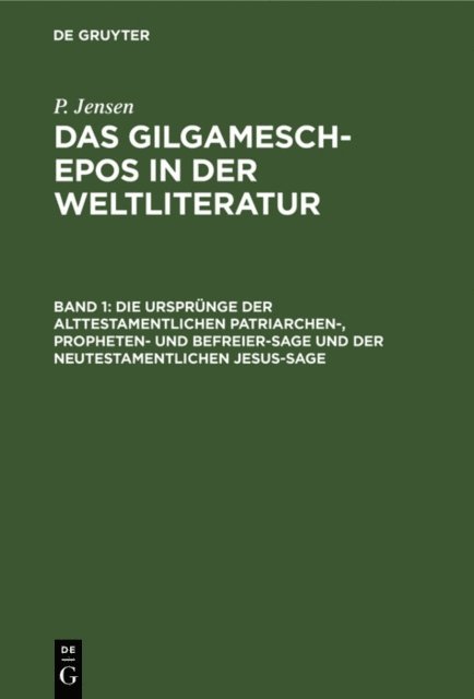P. Jensen - Die Ursprünge der alttestamentlichen Patriarchen-, Propheten- und Befreier-Sage und der neutestamentlichen Jesus-Sage, E-bok