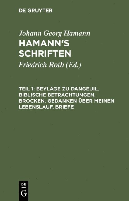 Johann Georg Hamann, Friedrich Roth - Beylage zu Dangeuil. Biblische Betrachtungen. Brocken. Gedanken über meinen Lebenslauf. Briefe, E-bok