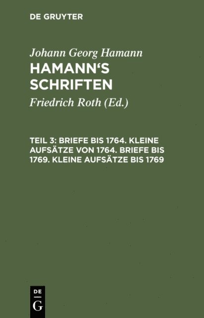 Johann Georg Hamann, Friedrich Roth - Briefe bis 1764. Kleine Aufsätze von 1764. Briefe bis 1769. Kleine Aufsätze bis 1769, E-bok