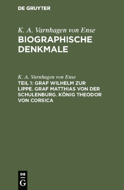 K. A. Varnhagen von Ense - Graf Wilhelm zur Lippe. Graf Matthias von der Schulenburg. König Theodor von Corsica, E-bok
