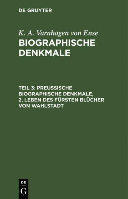 K. A. Varnhagen von Ense - Preußische biographische Denkmale, 2. Leben des Fürsten Blücher von Wahlstadt, E-bok