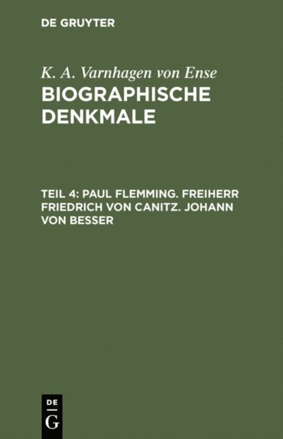 K. A. Varnhagen von Ense - Paul Flemming. Freiherr Friedrich von Canitz. Johann von Besser, E-bok