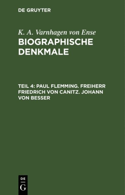 K. A. Varnhagen von Ense - Paul Flemming. Freiherr Friedrich von Canitz. Johann von Besser, E-bok
