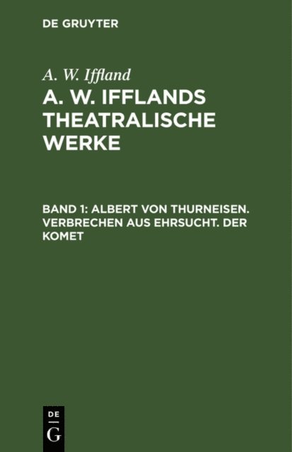 August Wilhelm Iffland - Albert von Thurneisen. Verbrechen aus Ehrsucht. Der Komet, E-bok