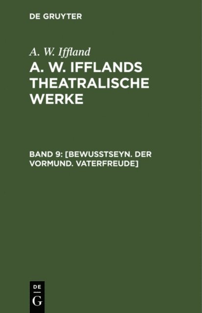 A. W. Iffland - [Bewußtseyn. Der Vormund. Vaterfreude], E-bok