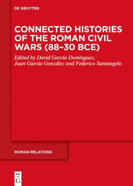 Federico Santangelo, Juan Garcia Gonzalez, David Garcia Dominguez - Connected Histories of the Roman Civil Wars (88-30 BCE), E-bok
