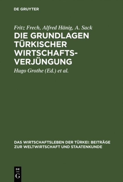 A. Sack, Alfred Hanig, Fritz Frech, Deutsche Vorderasiengesellschaft, Hugo Grothe - Die Grundlagen türkischer Wirtschaftsverjüngung, E-bok