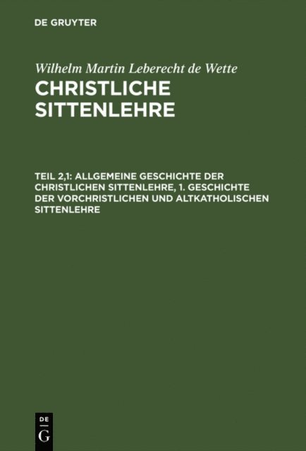 Wilhelm Martin Leberecht de Wette - Allgemeine Geschichte der christlichen Sittenlehre, 1. Geschichte der vorchristlichen und altkatholischen Sittenlehre, E-bok