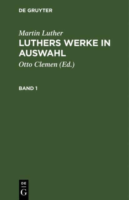 Martin Luther, Otto Clemen - Martin Luther: Luthers Werke in Auswahl. Band 1, E-bok