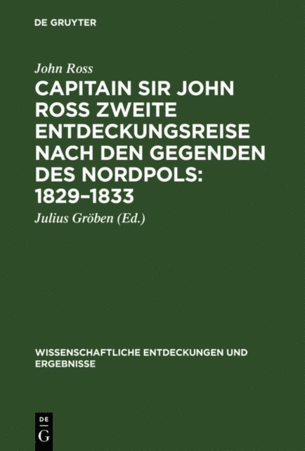 John Ross, Julius [Ubers.] Groben - Capitain Sir John Ross zweite Entdeckungsreise nach den Gegenden des Nordpols 1829–1833, E-bok