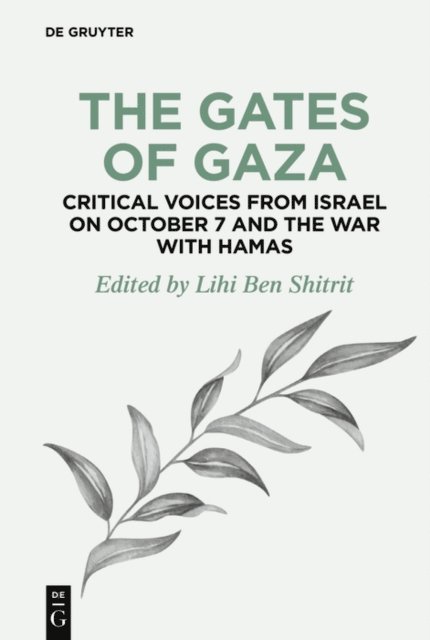Lihi Ben Shitrit - Gates of Gaza: Critical Voices from Israel on October 7 and the War with Hamas, E-bok