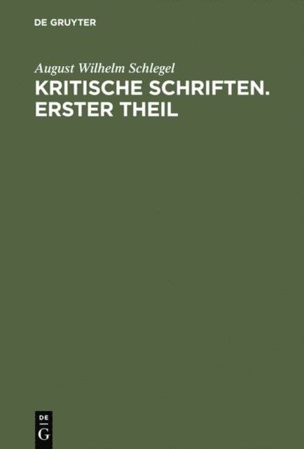 August Wilhelm Schlegel - August Wilhelm von Schlegel: Kritische Schriften. Teil 1, E-bok