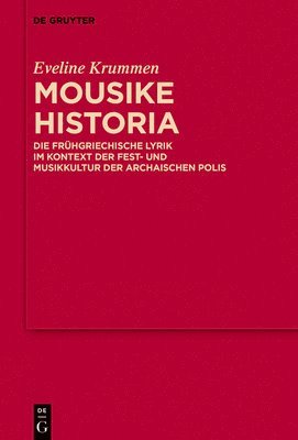 Eveline Krummen - Mousike Historia: Die Frühgriechische Lyrik Im Kontext Der Fest- Und Musikkultur Der Archaischen Polis, Inbunden