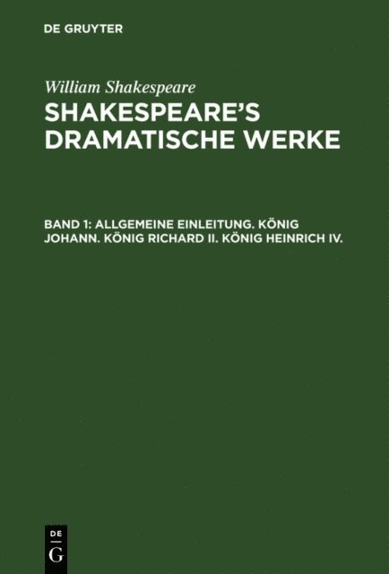 William Shakespeare, H. Ulrici, Ludwig [Ubers.] Tieck, August Wilhelm [Ubers.] Schlegel - Allgemeine Einleitung. König Johann. König Richard II. König Heinrich IV., E-bok