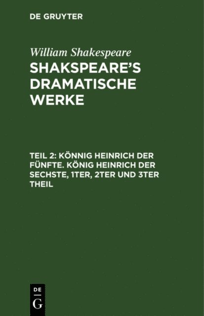 William Shakespeare - Könnig Heinrich der Fünfte. König Heinrich der Sechste, 1ter, 2ter und 3ter Theil, E-bok