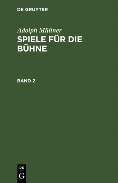 Adolph Mullner - Adolph Müllner: Spiele für die Bühne. Band 2, E-bok