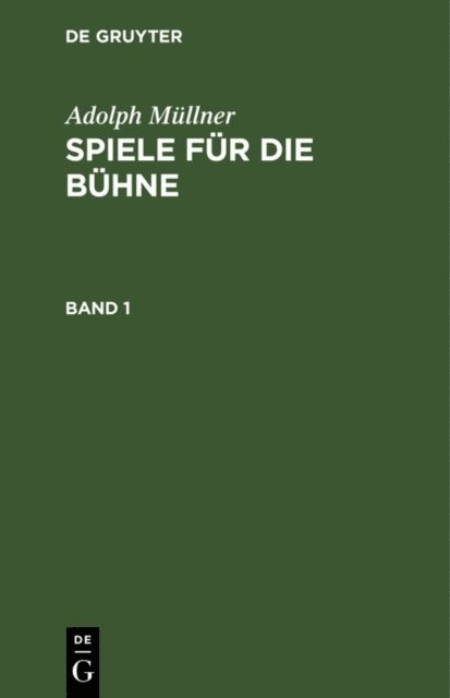 Adolph Mullner - Adolph Müllner: Spiele für die Bühne. Band 1, E-bok