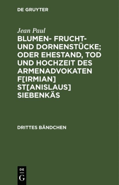 Jean Paul - Blumen- Frucht- und Dornenstücke; oder Ehestand, Tod und Hochzeit des Armenadvokaten F[irmian] St[anislaus] Siebenkäs, E-bok