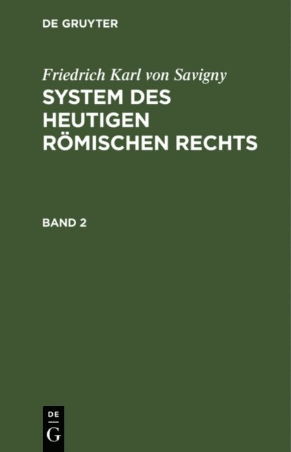 Friedrich Karl von Savigny - Friedrich Karl von Savigny: System des heutigen römischen Rechts. Band 2, E-bok