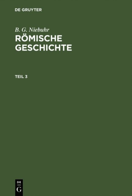 B. G. Niebuhr - B. G. Niebuhr: Römische Geschichte. Teil 3, E-bok
