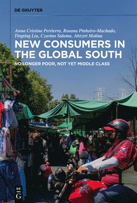 Ahtziri Molina, Czarina Saloma, Tingting Liu, Rosana Pinheiro-Machado, Anna Cristina Pertierra - New Consumers in the Global South, E-bok