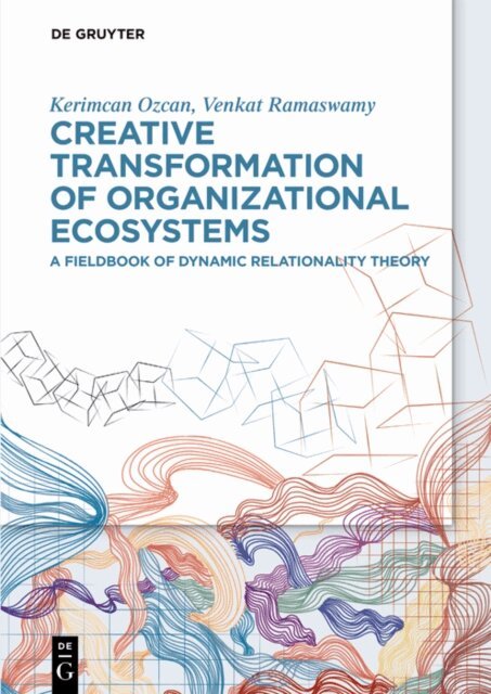 Venkat Ramaswamy, Kerimcan Ozcan - Creative Transformation of Organizational Ecosystems, E-bok