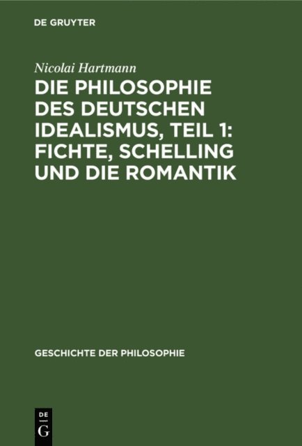 Nicolai Hartmann - Die Philosophie des deutschen Idealismus, Teil 1: Fichte, Schelling und die Romantik, E-bok