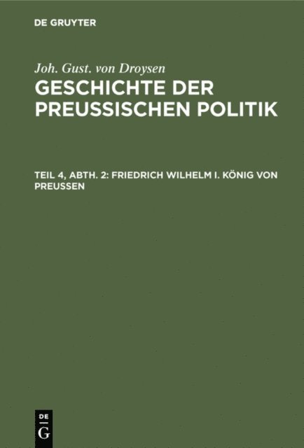 Joh. Gust. von Droysen - Friedrich Wilhelm I. König von Preußen, E-bok