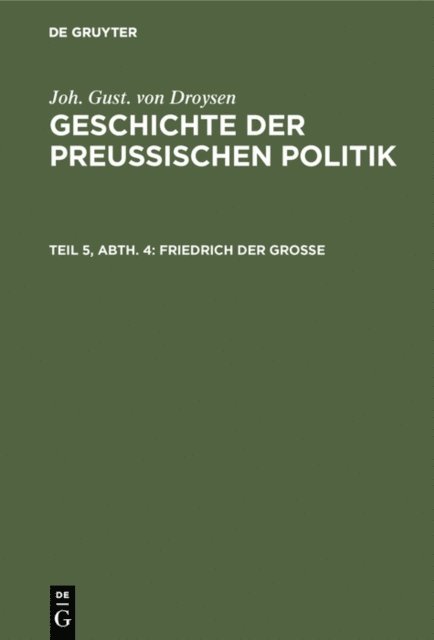 Joh. Gust. von Droysen - Friedrich der Große, E-bok