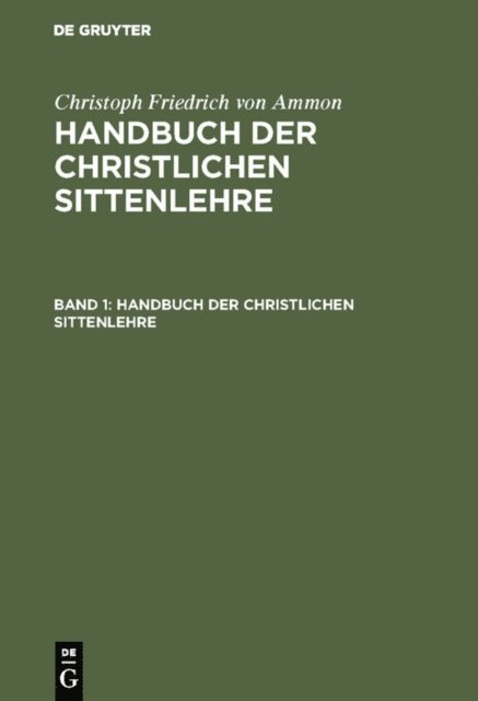 Christoph Friedrich von Ammon - Christoph Friedrich von Ammon: Handbuch der christlichen Sittenlehre. Band 1, E-bok
