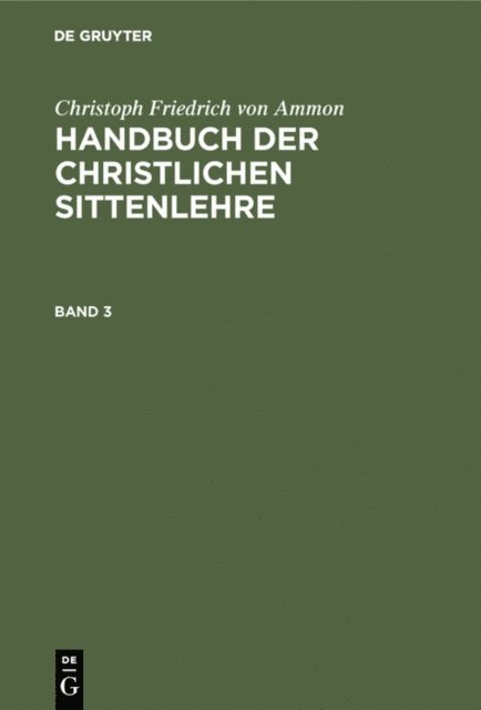 Christoph Friedrich von Ammon - Christoph Friedrich von Ammon: Handbuch der christlichen Sittenlehre. Band 3, E-bok