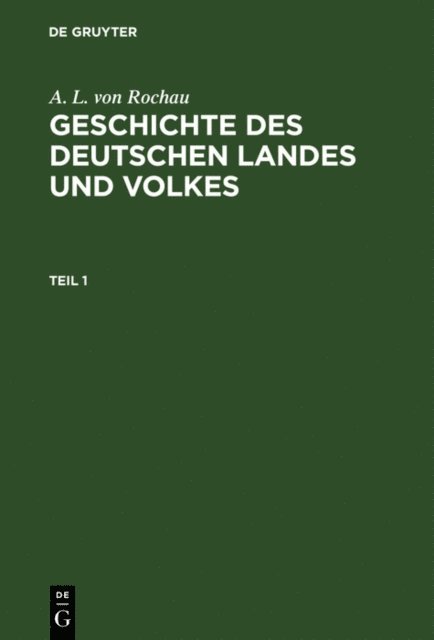 A. L. von Rochau - A. L. von Rochau: Geschichte des deutschen Landes und Volkes. Teil 1, E-bok