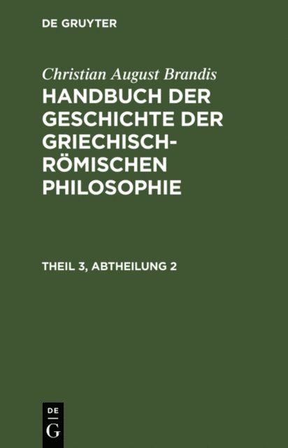 Christian August Brandis - Handbuch der Geschichte der Griechisch-Römischen Philosophie Theil 3, Abtheilung 2, E-bok