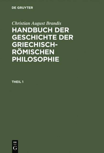 Christian August Brandis - Christian August Brandis: Handbuch der Geschichte der Griechisch-Römischen Philosophie. Theil 1, E-bok
