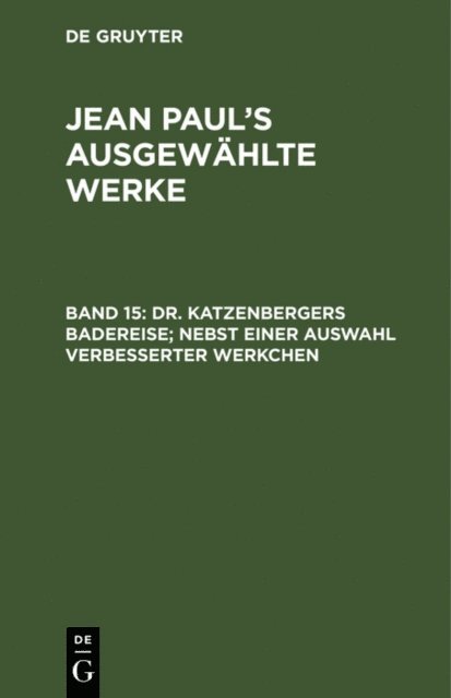 Jean Paul - Dr. Katzenbergers Badereise; nebst einer Auswahl verbesserter Werkchen, E-bok