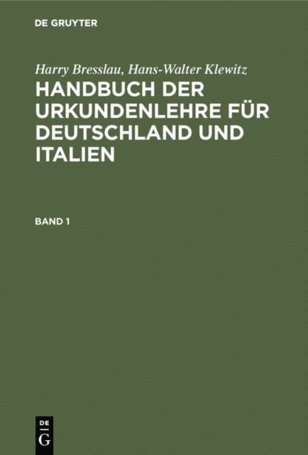 Hans-Walter Klewitz, Harry Bresslau - Harry Bresslau; Hans-Walter Klewitz: Handbuch der Urkundenlehre für Deutschland und Italien. Band 1, E-bok