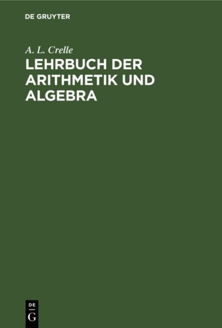 A. L. Crelle - Lehrbuch der Arithmetik und Algebra, E-bok