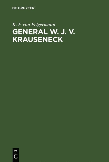 K. F. von Felgermann - General W. J. v. Krauseneck, E-bok