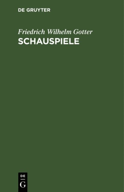 Friedrich Wilhelm Gotter - Schauspiele, E-bok