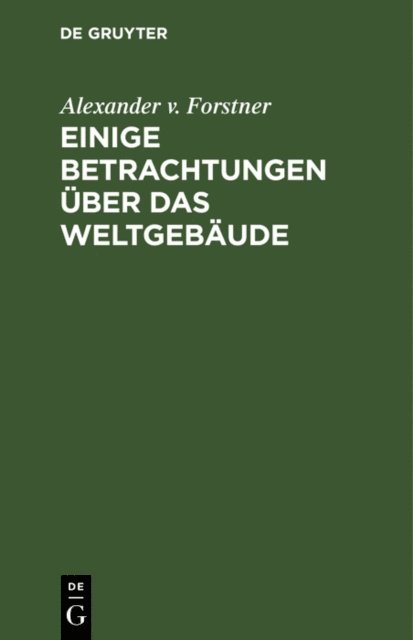 Alexander v. Forstner - Einige Betrachtungen über das Weltgebäude, E-bok