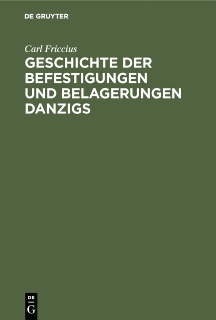 Carl Friccius - Geschichte der Befestigungen und Belagerungen Danzigs, E-bok