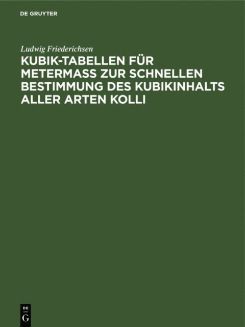 Ludwig Friederichsen - Kubik-Tabellen für Metermaß zur schnellen Bestimmung des Kubikinhalts aller Arten Kolli, E-bok