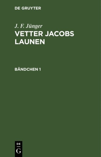 J. F. Junger - J. F. Jünger: Vetter Jacobs Launen. Bändchen 1, E-bok