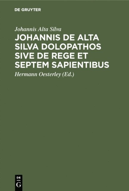 Johannis Alta Silva, Hermann Oesterley - Johannis de Alta Silva Dolopathos sive de Rege et septem sapientibus, E-bok