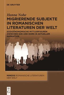 Hanna Nohe - Migrierende Subjekte in romanischen Literaturen der Welt, Inbunden